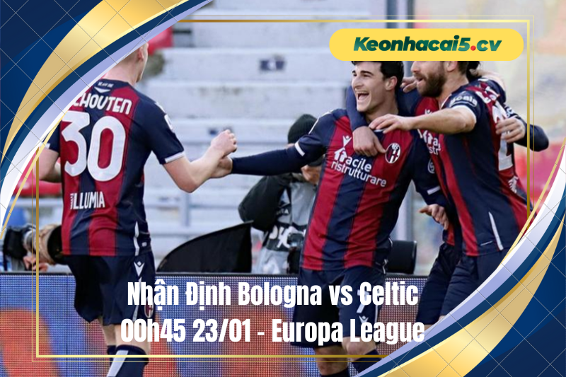 Đội hình dự kiến trước trận Bologna vs Celtic Đội hình dự kiến trước trận Bologna vs Celtic