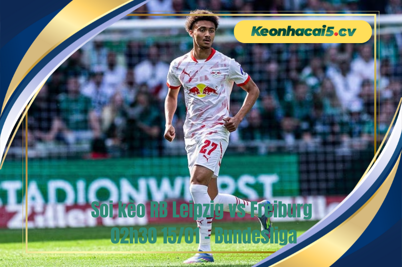 Đội hình dự kiến trước trận RB Leipzig vs Freiburg